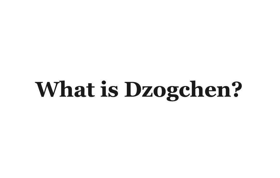 What is Dzogchen?